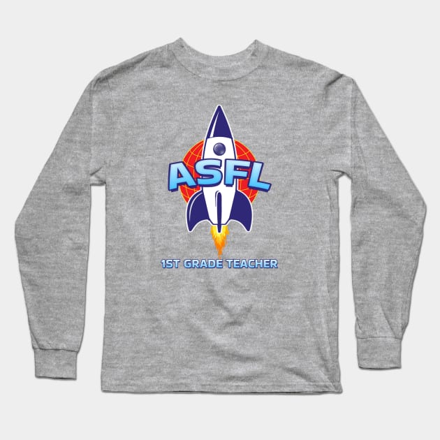 ASFL 1ST GRADE TEACHER Long Sleeve T-Shirt by Duds4Fun